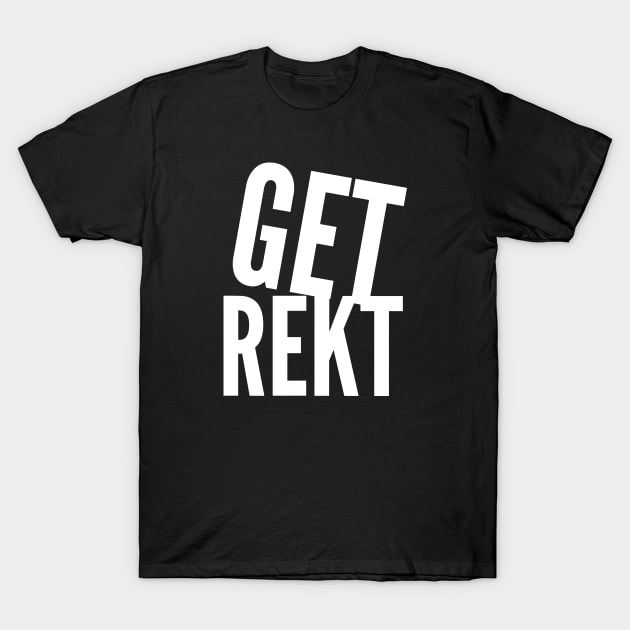 Get Rekt T-Shirt by Fyremageddon